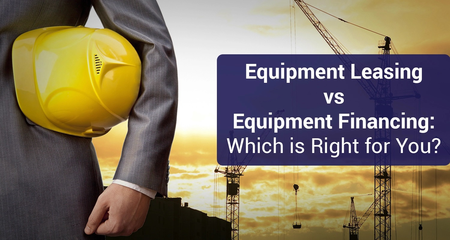 Construction Equipment Financing Vs. Leasing: Pros And Cons